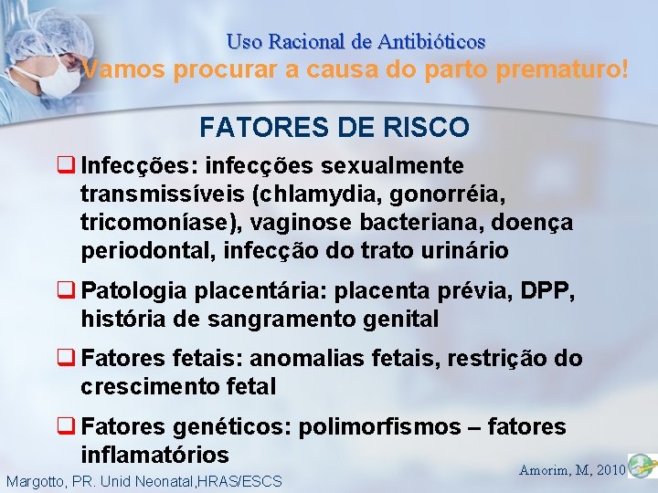 Uso Racional de Antibióticos Vamos procurar a causa do parto prematuro! FATORES DE RISCO