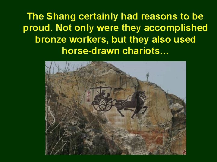 The Shang certainly had reasons to be proud. Not only were they accomplished bronze