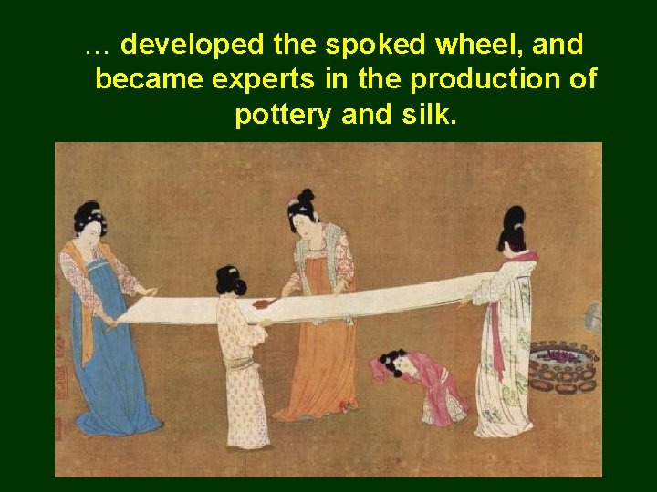 … developed the spoked wheel, and became experts in the production of pottery and