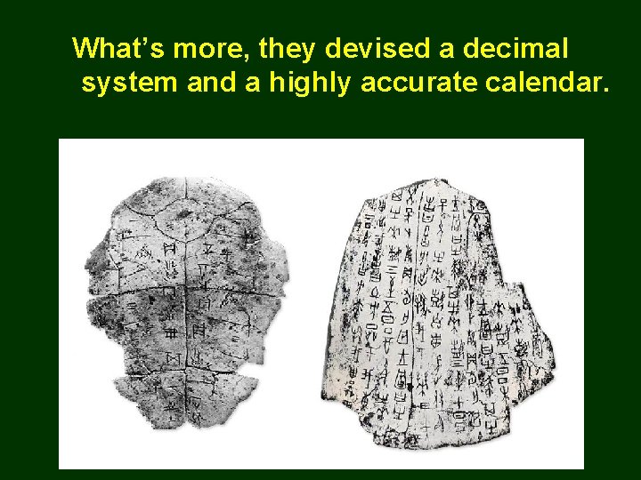What’s more, they devised a decimal system and a highly accurate calendar. 