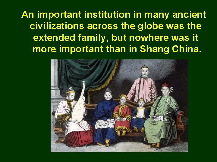 An important institution in many ancient civilizations across the globe was the extended family,