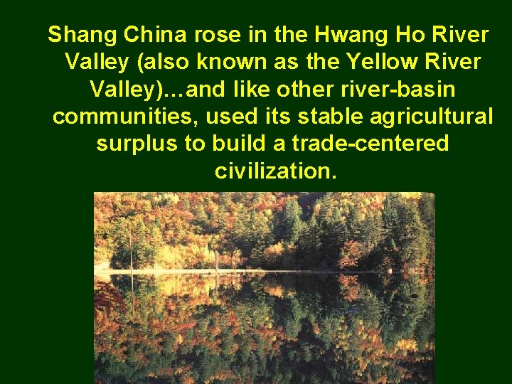 Shang China rose in the Hwang Ho River Valley (also known as the Yellow