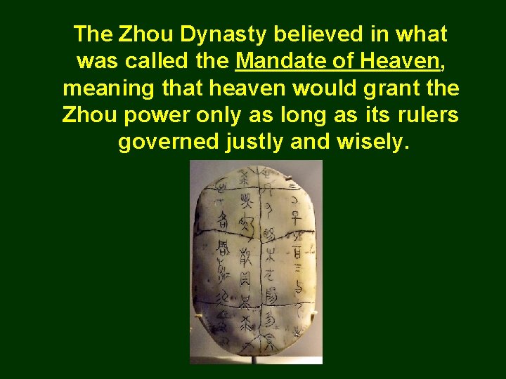 The Zhou Dynasty believed in what was called the Mandate of Heaven, meaning that