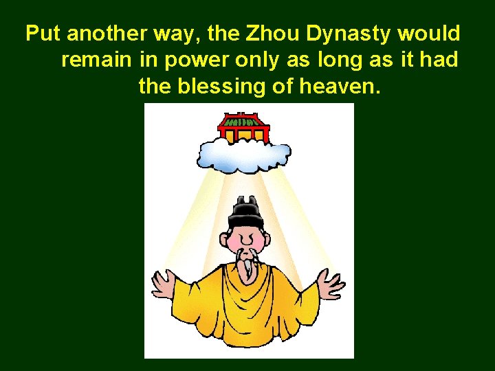 Put another way, the Zhou Dynasty would remain in power only as long as