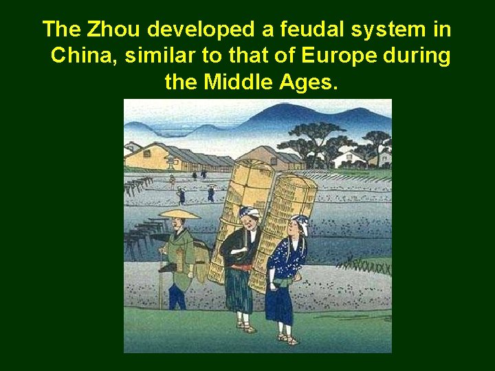 The Zhou developed a feudal system in China, similar to that of Europe during