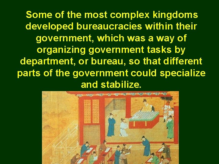 Some of the most complex kingdoms developed bureaucracies within their government, which was a
