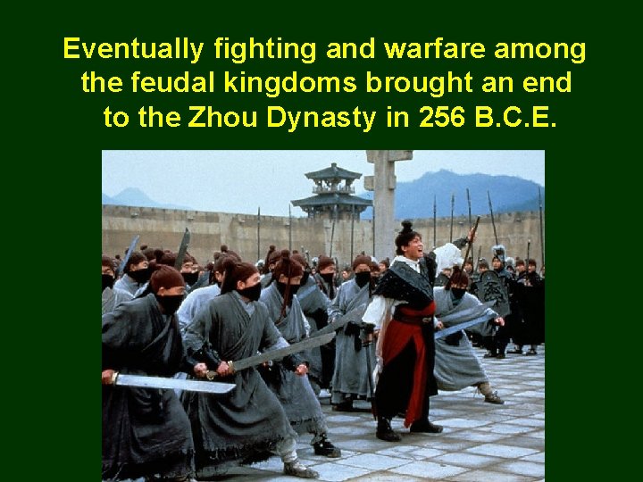 Eventually fighting and warfare among the feudal kingdoms brought an end to the Zhou