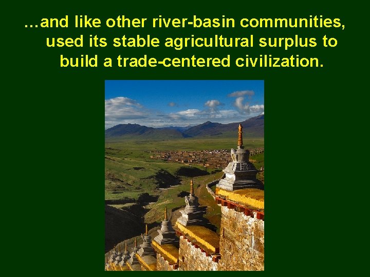 …and like other river-basin communities, used its stable agricultural surplus to build a trade-centered