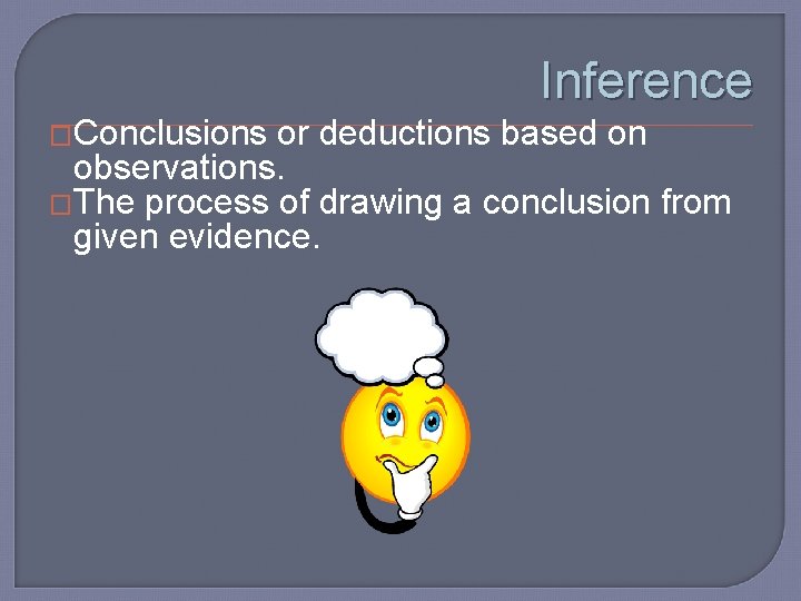 Inference �Conclusions or deductions based on observations. �The process of drawing a conclusion from