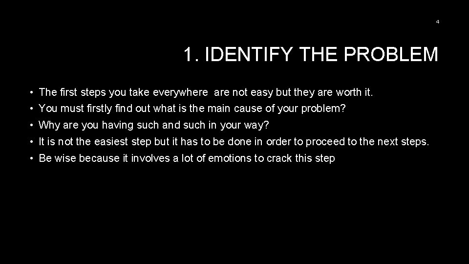 4 1. IDENTIFY THE PROBLEM • The first steps you take everywhere are not