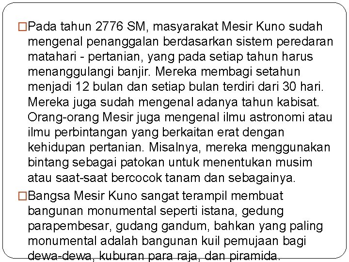 �Pada tahun 2776 SM, masyarakat Mesir Kuno sudah mengenal penanggalan berdasarkan sistem peredaran matahari