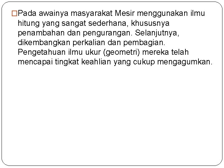 �Pada awainya masyarakat Mesir menggunakan ilmu hitung yang sangat sederhana, khususnya penambahan dan pengurangan.