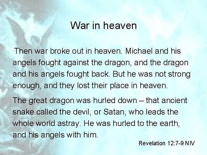 War in heaven Then war broke out in heaven. Michael and his angels fought