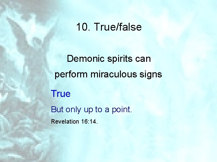 10. True/false Demonic spirits can perform miraculous signs True But only up to a