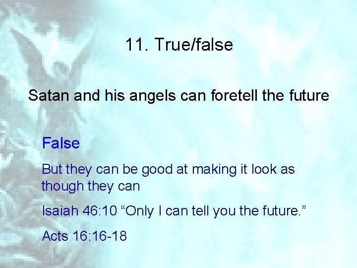 11. True/false Satan and his angels can foretell the future False But they can