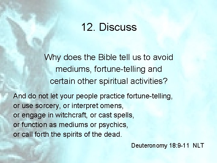 12. Discuss Why does the Bible tell us to avoid mediums, fortune-telling and certain