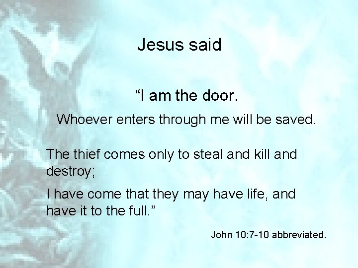 Jesus said “I am the door. Whoever enters through me will be saved. The