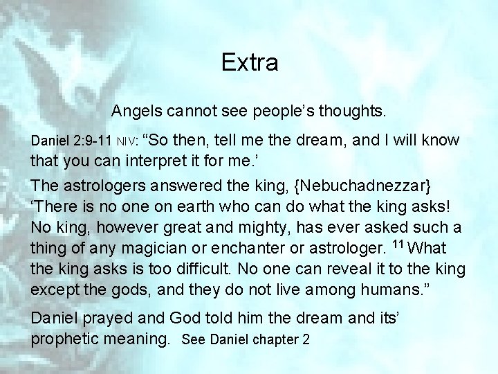 Extra Angels cannot see people’s thoughts. Daniel 2: 9 -11 NIV: “So then, tell