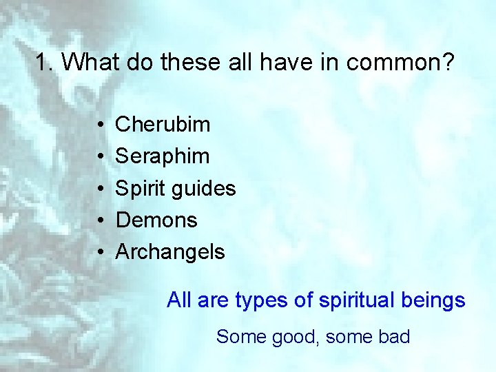 1. What do these all have in common? • • • Cherubim Seraphim Spirit