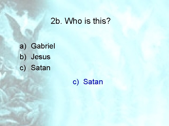 2 b. Who is this? a) Gabriel b) Jesus c) Satan 