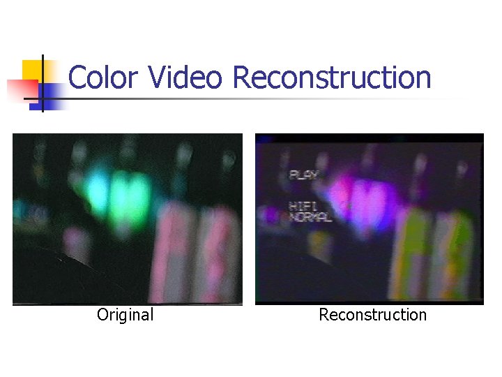 Color Video Reconstruction Original Reconstruction 