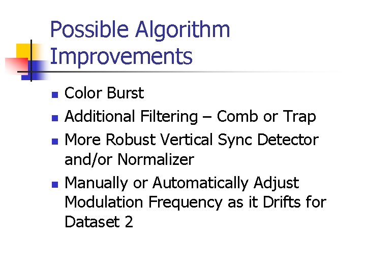 Possible Algorithm Improvements n n Color Burst Additional Filtering – Comb or Trap More