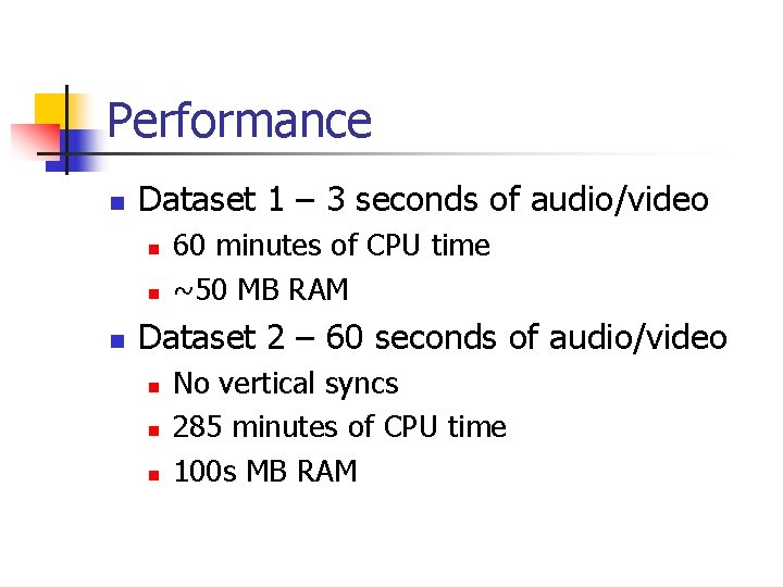 Performance n Dataset 1 – 3 seconds of audio/video n n n 60 minutes