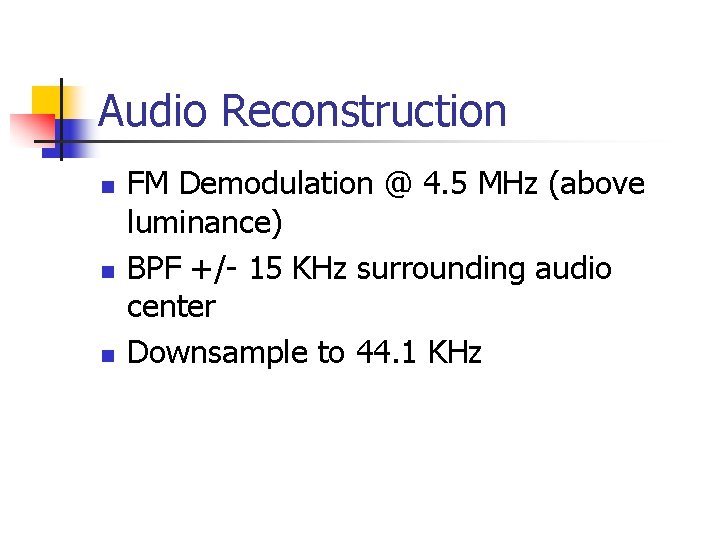 Audio Reconstruction n FM Demodulation @ 4. 5 MHz (above luminance) BPF +/- 15