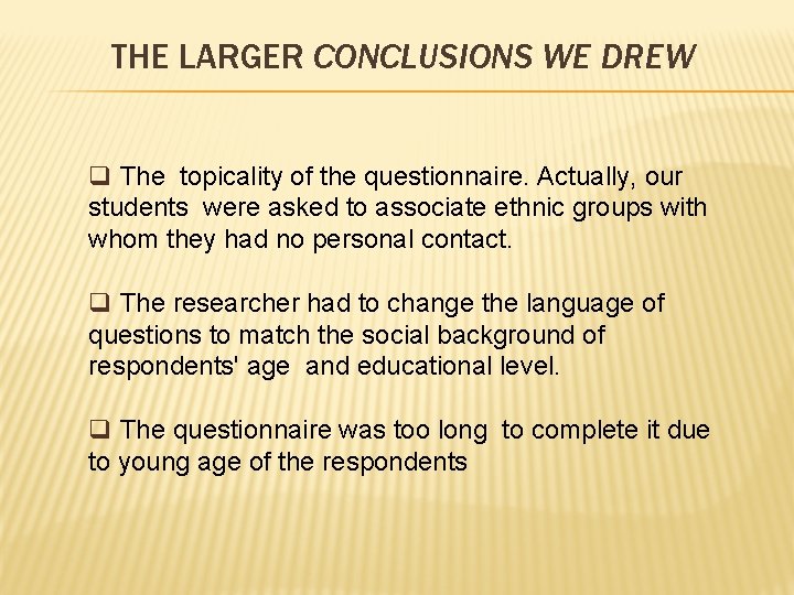 THE LARGER CONCLUSIONS WE DREW q The topicality of the questionnaire. Actually, our students