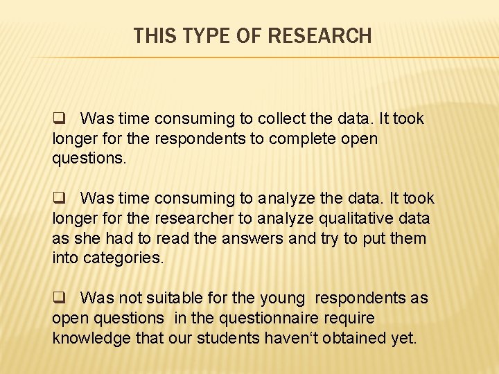 THIS TYPE OF RESEARCH q Was time consuming to collect the data. It took