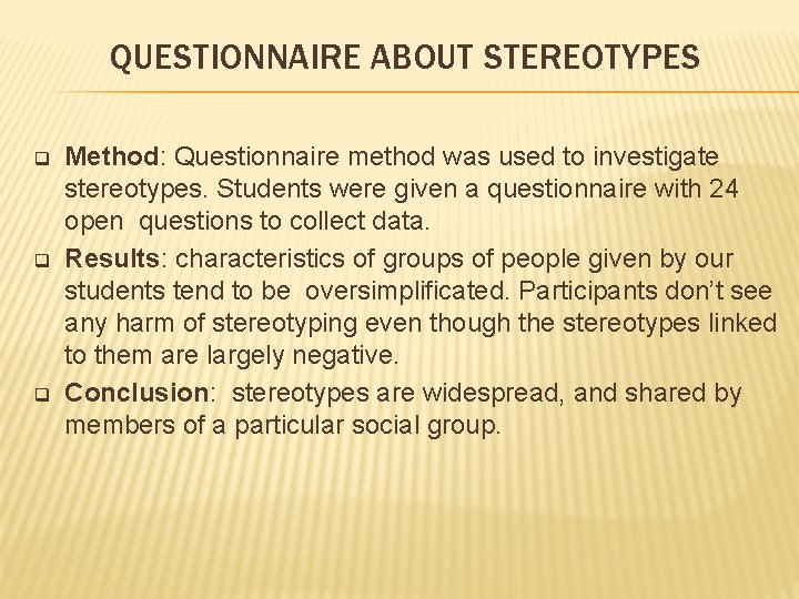 QUESTIONNAIRE ABOUT STEREOTYPES q q q Method: Questionnaire method was used to investigate stereotypes.