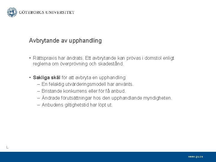 Avbrytande av upphandling • Rättspraxis har ändrats. Ett avbrytande kan prövas i domstol enligt