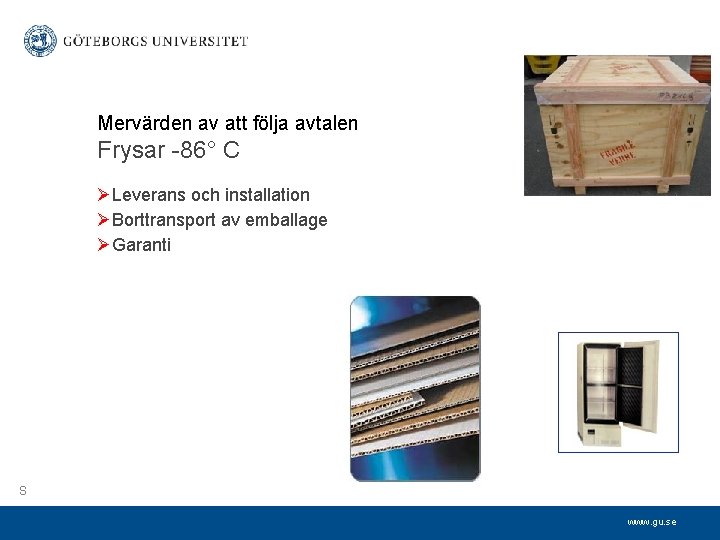 Mervärden av att följa avtalen Frysar -86° C ØLeverans och installation ØBorttransport av emballage