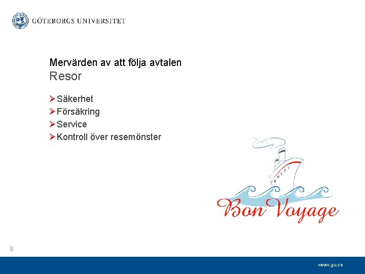 Mervärden av att följa avtalen Resor ØSäkerhet ØFörsäkring ØService ØKontroll över resemönster S www.