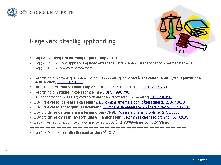 Regelverk offentlig upphandling • Lag (2007: 1091) om offentlig upphandling - LOU • Lag