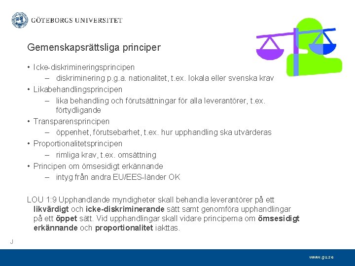 Gemenskapsrättsliga principer • Icke-diskrimineringsprincipen – diskriminering p. g. a. nationalitet, t. ex. lokala eller