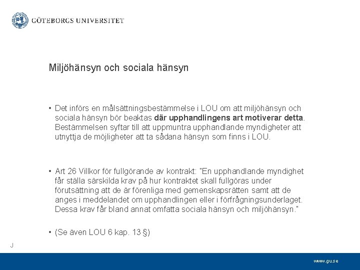 Miljöhänsyn och sociala hänsyn • Det införs en målsättningsbestämmelse i LOU om att miljöhänsyn