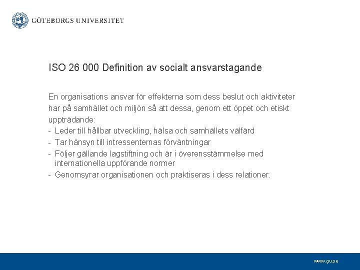 ISO 26 000 Definition av socialt ansvarstagande En organisations ansvar för effekterna som dess