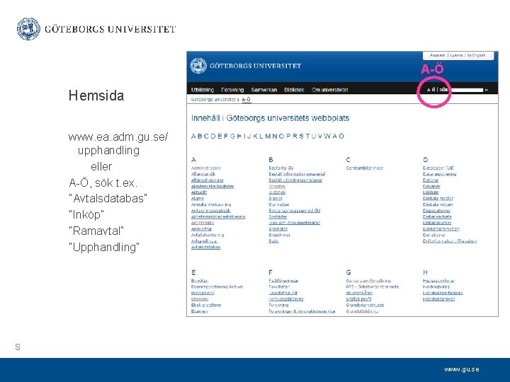 A-Ö Hemsida www. ea. adm. gu. se/ upphandling eller A-Ö, sök t. ex. ”Avtalsdatabas”