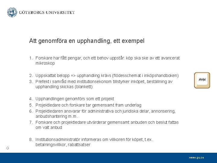 Att genomföra en upphandling, ett exempel 1. Forskare har fått pengar, och ett behov