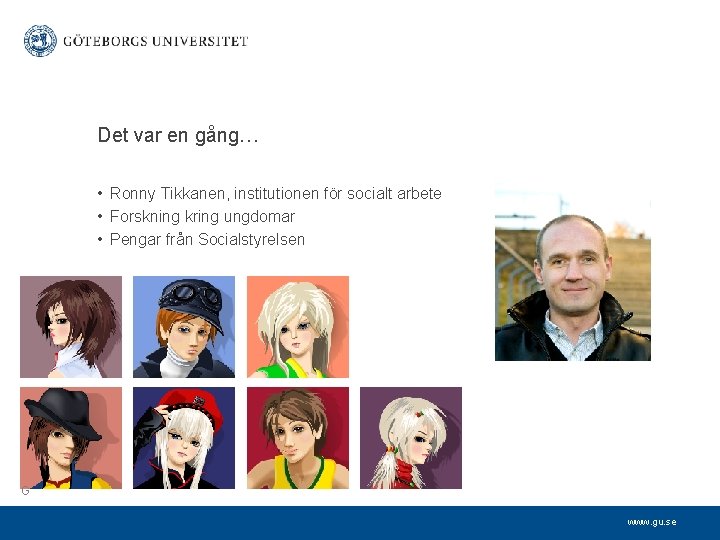 Det var en gång… • Ronny Tikkanen, institutionen för socialt arbete • Forskning kring