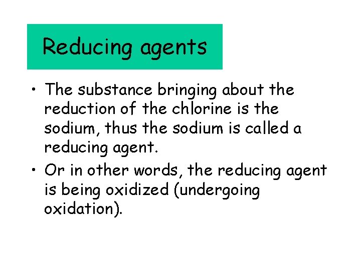Reducing agents • The substance bringing about the reduction of the chlorine is the