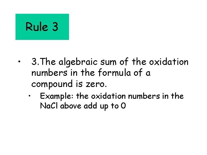 Rule 3 • 3. The algebraic sum of the oxidation numbers in the formula