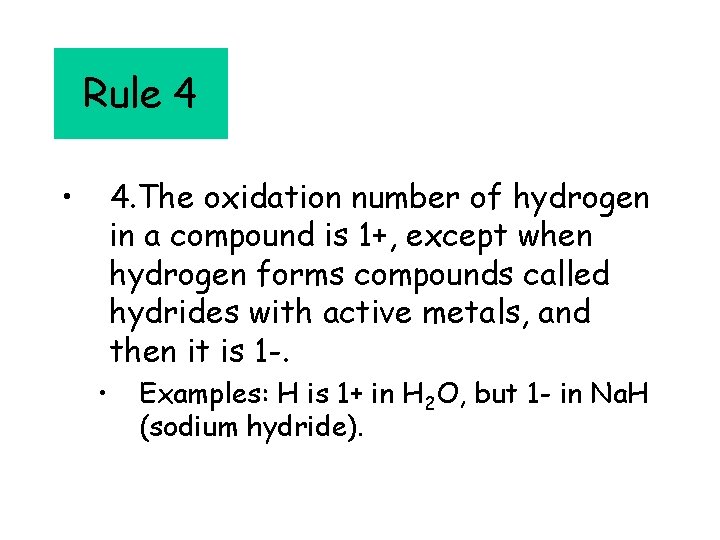 Rule 4 • 4. The oxidation number of hydrogen in a compound is 1+,
