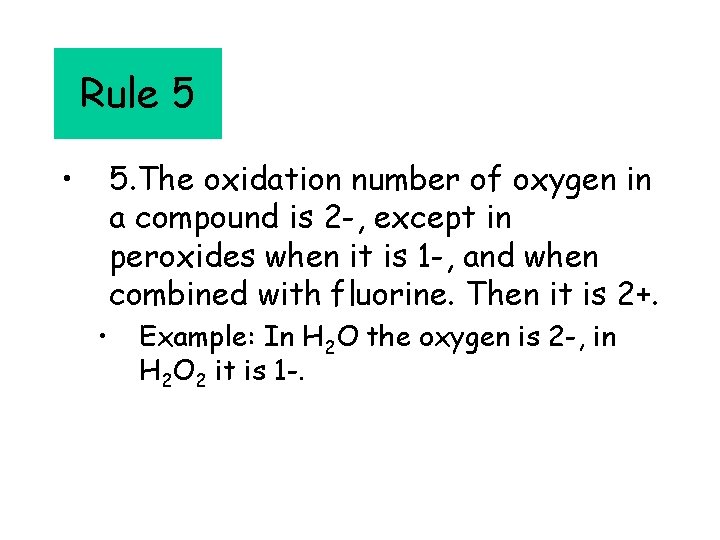 Rule 5 • 5. The oxidation number of oxygen in a compound is 2
