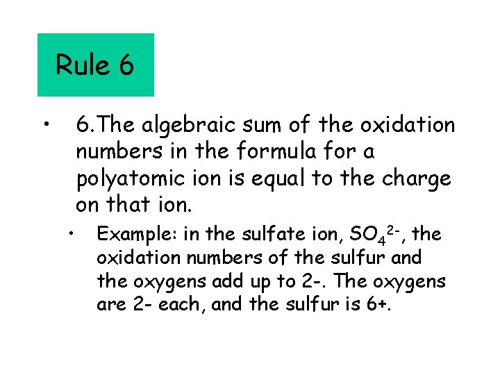 Rule 6 • 6. The algebraic sum of the oxidation numbers in the formula