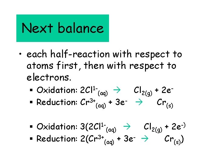 Next balance • each half-reaction with respect to atoms first, then with respect to