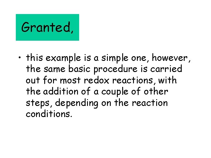 Granted, • this example is a simple one, however, the same basic procedure is