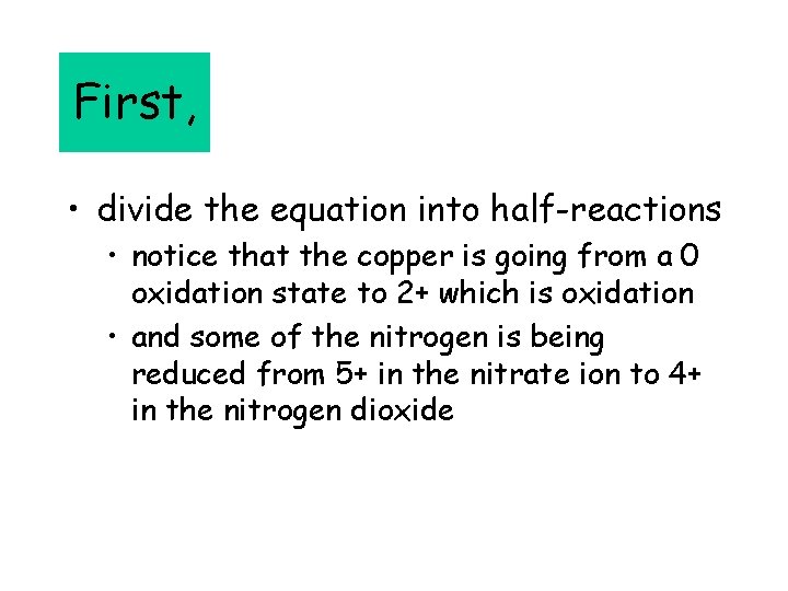 First, • divide the equation into half-reactions • notice that the copper is going