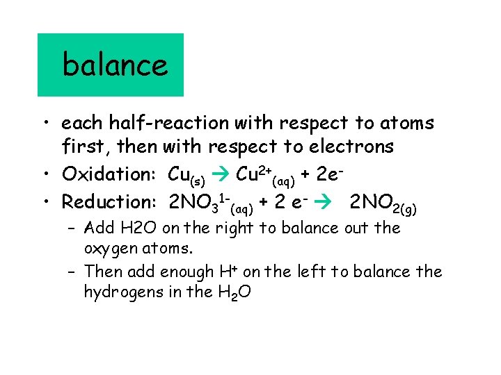 balance • each half-reaction with respect to atoms first, then with respect to electrons
